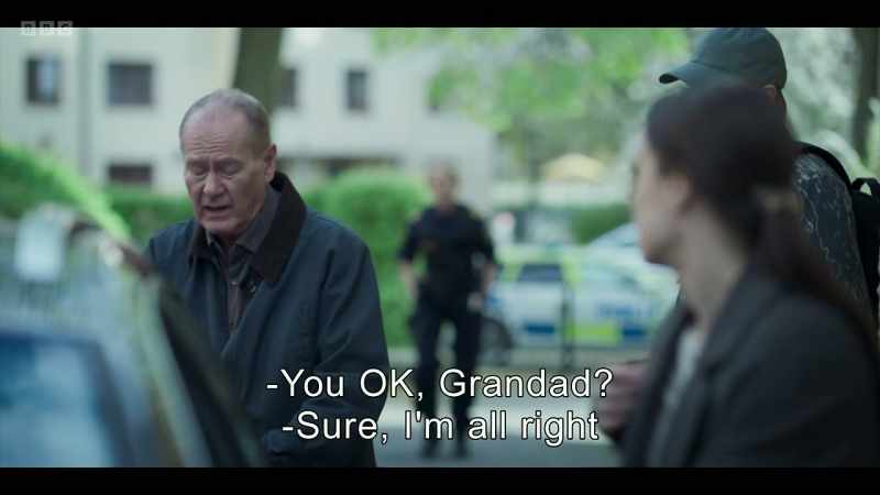 You OK, Grandad? -Sure, I'm all right