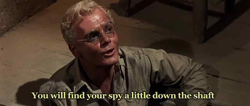 You'll find your spy right down the shaft, Colonel