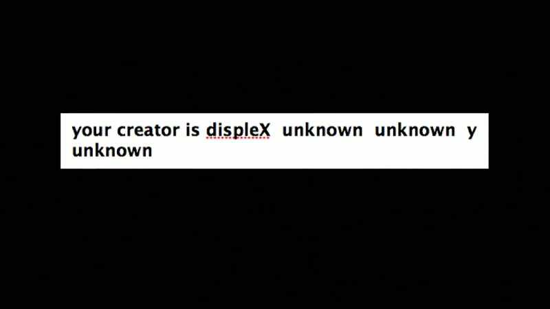 Your creator is D-I-S-P-L-E-X, capital X