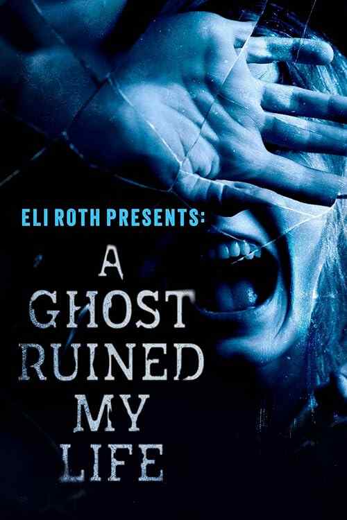 Eli Roth Presents: A Ghost Ruined My Life poster