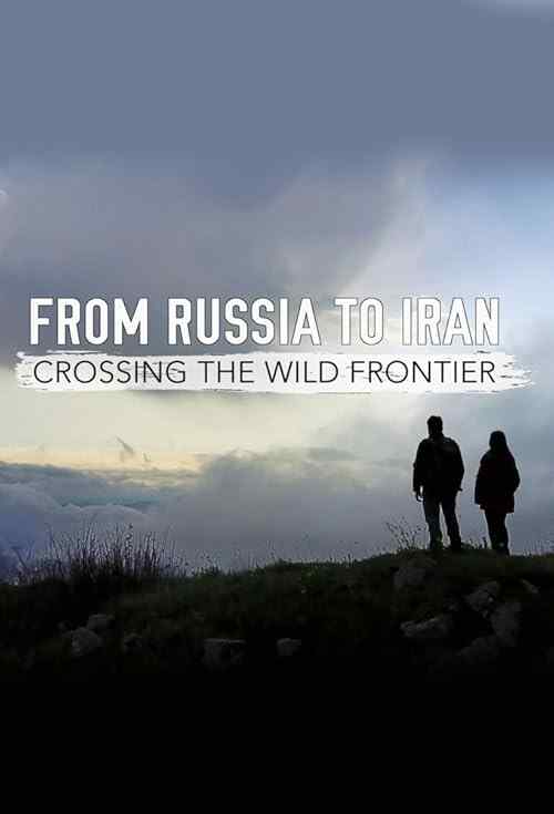 From Russia to Iran: Crossing Wild Frontier poster